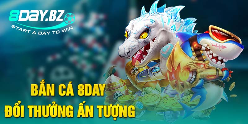 Bắn cá 8DAY đổi thưởng ấn tượng Bắn cá 8DAY đổi thưởng ấn tượng