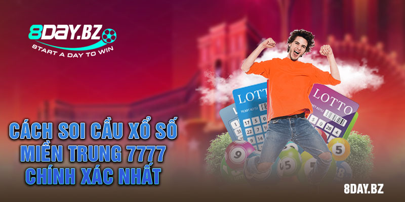 Cách Soi cầu xổ số miền Trung 7777 chính xác nhất Cách Soi cầu xổ số miền Trung 7777 chính xác nhất