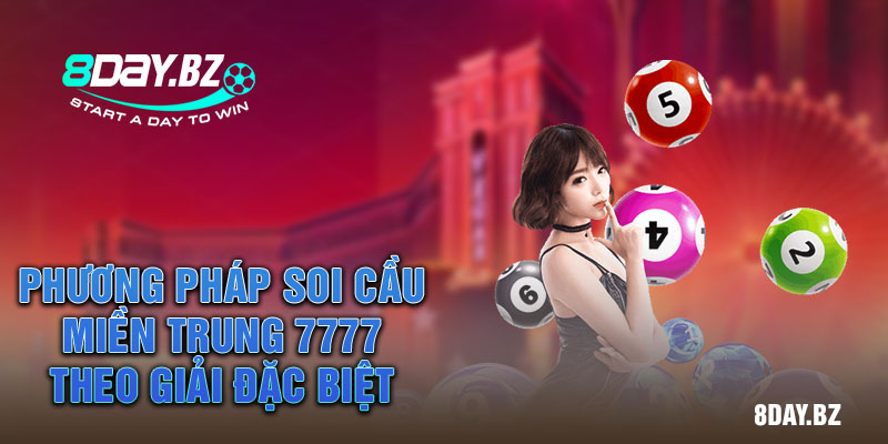 Phương pháp soi cầu miền Trung 7777 theo giải đặc biệt Phương pháp soi cầu miền Trung 7777 theo giải đặc biệt