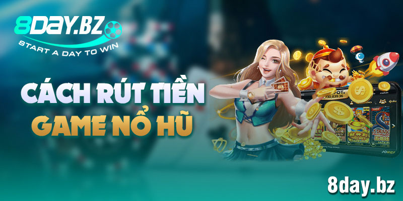 cách rút tiền game Nổ hũ