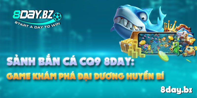 Sảnh Bắn cá CQ9 8DAY