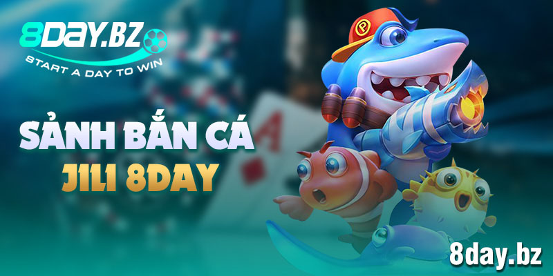 sảnh bắn cá JILI 8DAY