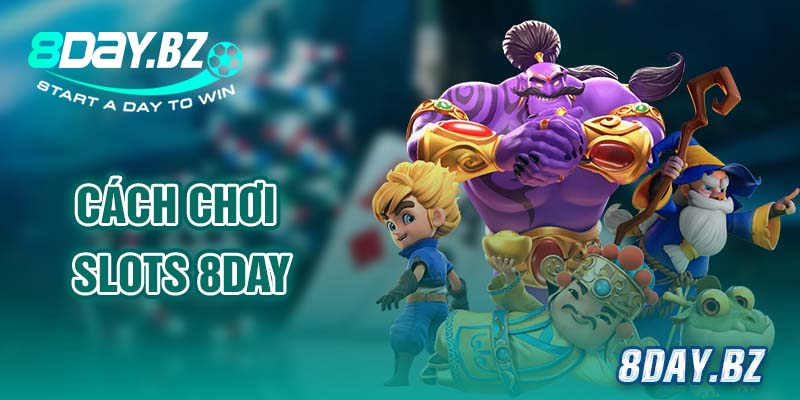 cách chơi Slots 8day